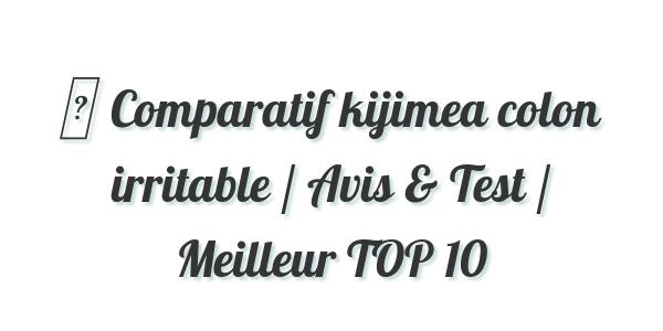 ▷ Comparatif kijimea colon irritable / Avis & Test / Meilleur TOP 10