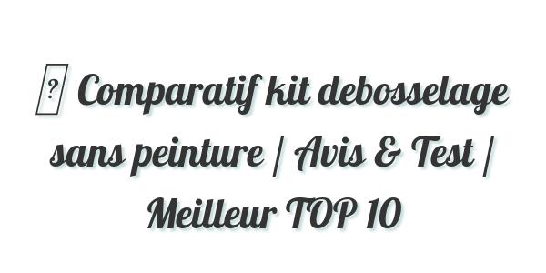 ▷ Comparatif kit debosselage sans peinture / Avis & Test / Meilleur TOP 10