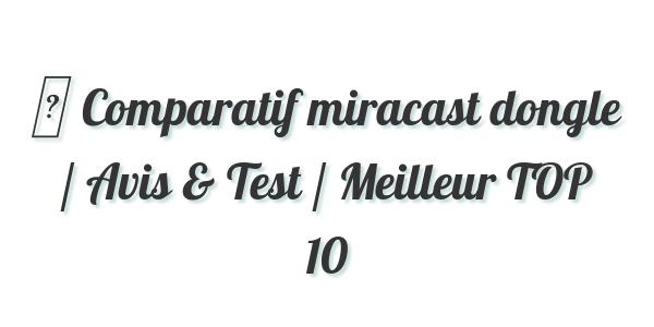 ▷ Comparatif miracast dongle / Avis & Test / Meilleur TOP 10