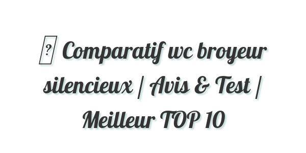 ▷ Comparatif wc broyeur silencieux / Avis & Test / Meilleur TOP 10