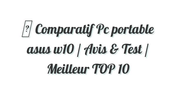 ▷ Comparatif Pc portable asus w10 / Avis & Test / Meilleur TOP 10