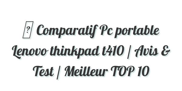 ▷ Comparatif Pc portable Lenovo thinkpad t410 / Avis & Test / Meilleur TOP 10