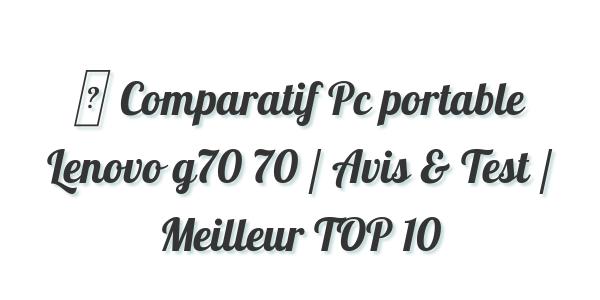 ▷ Comparatif Pc portable Lenovo g70 70 / Avis & Test / Meilleur TOP 10