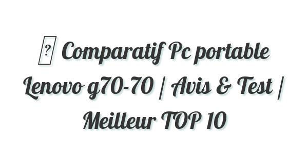 ▷ Comparatif Pc portable Lenovo g70-70 / Avis & Test / Meilleur TOP 10