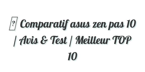 ▷ Comparatif asus zen pas 10 / Avis & Test / Meilleur TOP 10