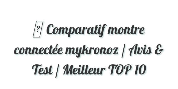 ▷ Comparatif montre connectée mykronoz / Avis & Test / Meilleur TOP 10