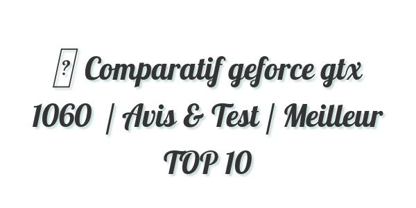 ▷ Comparatif geforce gtx 1060  / Avis & Test / Meilleur TOP 10