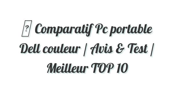 ▷ Comparatif Pc portable Dell couleur / Avis & Test / Meilleur TOP 10