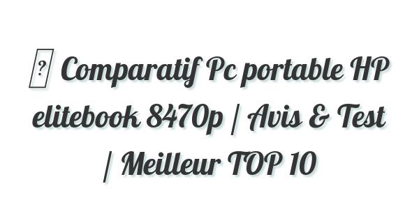 ▷ Comparatif Pc portable HP elitebook 8470p / Avis & Test / Meilleur TOP 10