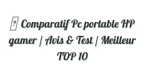 ▷ Comparatif Pc portable HP gamer / Avis & Test / Meilleur TOP 10