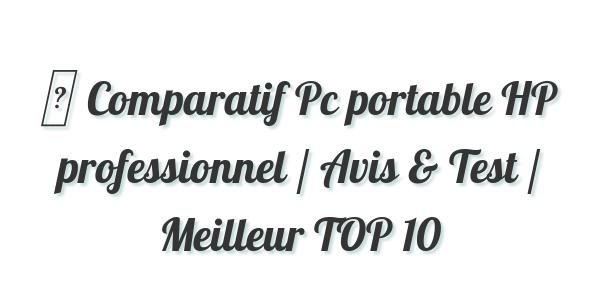 ▷ Comparatif Pc portable HP professionnel / Avis & Test / Meilleur TOP 10