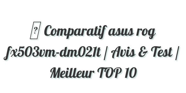▷ Comparatif asus rog fx503vm-dm021t / Avis & Test / Meilleur TOP 10