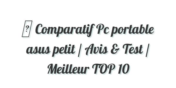 ▷ Comparatif Pc portable asus petit / Avis & Test / Meilleur TOP 10