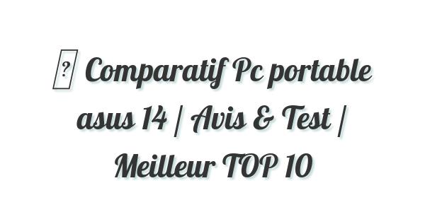 ▷ Comparatif Pc portable asus 14 / Avis & Test / Meilleur TOP 10