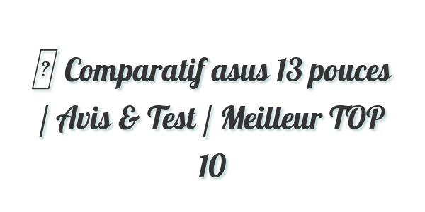 ▷ Comparatif asus 13 pouces / Avis & Test / Meilleur TOP 10