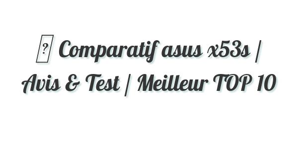▷ Comparatif asus x53s / Avis & Test / Meilleur TOP 10