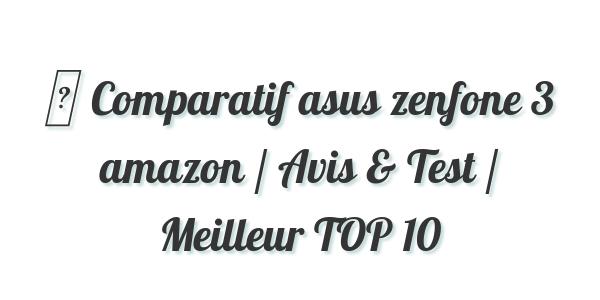 ▷ Comparatif asus zenfone 3 amazon / Avis & Test / Meilleur TOP 10