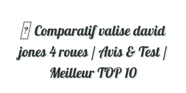 ▷ Comparatif valise david jones 4 roues / Avis & Test / Meilleur TOP 10