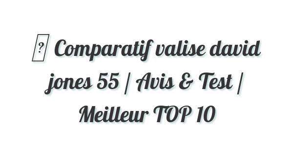 ▷ Comparatif valise david jones 55 / Avis & Test / Meilleur TOP 10