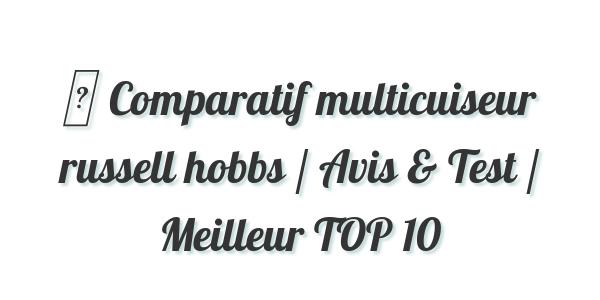 ▷ Comparatif multicuiseur russell hobbs / Avis & Test / Meilleur TOP 10