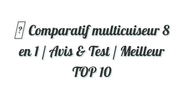 ▷ Comparatif multicuiseur 8 en 1 / Avis & Test / Meilleur TOP 10