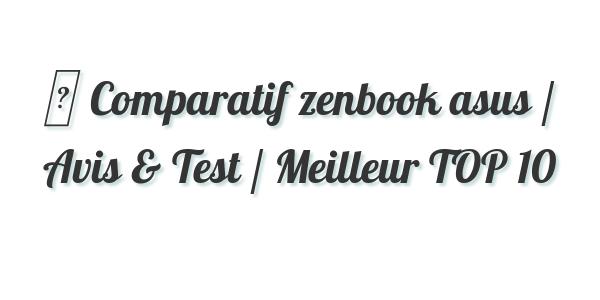 ▷ Comparatif zenbook asus / Avis & Test / Meilleur TOP 10