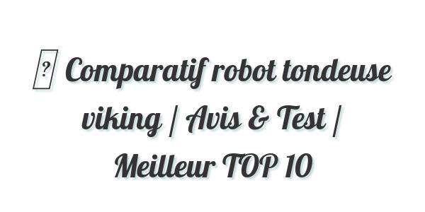 ▷ Comparatif robot tondeuse viking / Avis & Test / Meilleur TOP 10
