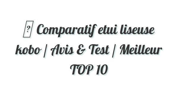 ▷ Comparatif etui liseuse kobo / Avis & Test / Meilleur TOP 10