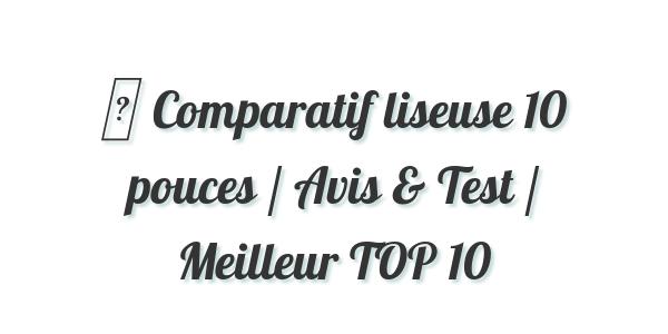 ▷ Comparatif liseuse 10 pouces / Avis & Test / Meilleur TOP 10
