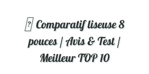 ▷ Comparatif liseuse 8 pouces / Avis & Test / Meilleur TOP 10