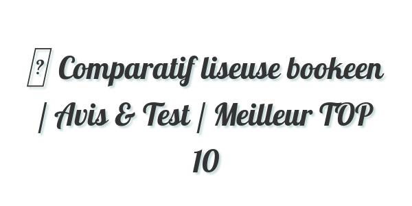 ▷ Comparatif liseuse bookeen / Avis & Test / Meilleur TOP 10