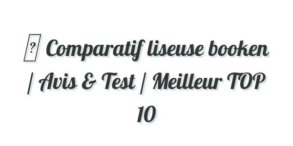 ▷ Comparatif liseuse booken / Avis & Test / Meilleur TOP 10