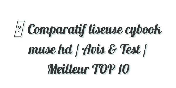 ▷ Comparatif liseuse cybook muse hd / Avis & Test / Meilleur TOP 10