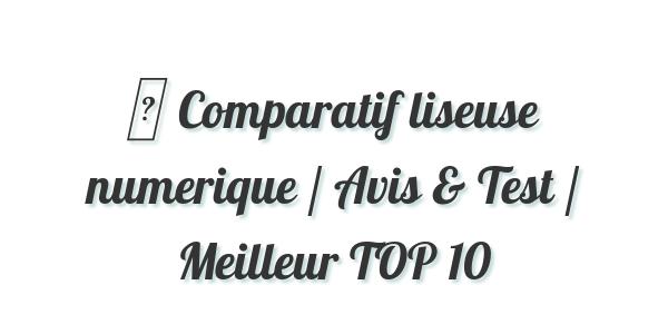 ▷ Comparatif liseuse numerique / Avis & Test / Meilleur TOP 10