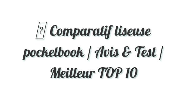 ▷ Comparatif liseuse pocketbook / Avis & Test / Meilleur TOP 10