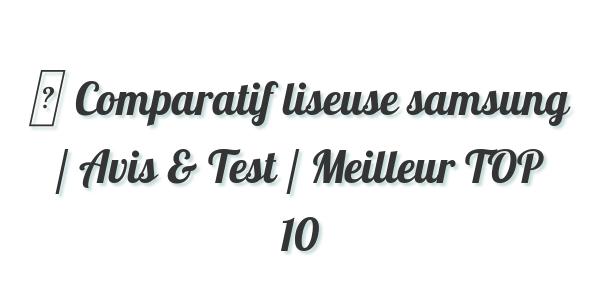 ▷ Comparatif liseuse samsung / Avis & Test / Meilleur TOP 10