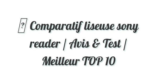▷ Comparatif liseuse sony reader / Avis & Test / Meilleur TOP 10