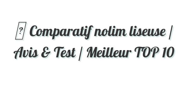▷ Comparatif nolim liseuse / Avis & Test / Meilleur TOP 10