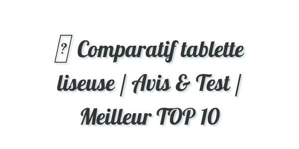 ▷ Comparatif tablette liseuse / Avis & Test / Meilleur TOP 10