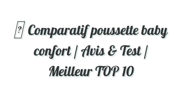 ▷ Comparatif poussette baby confort / Avis & Test / Meilleur TOP 10