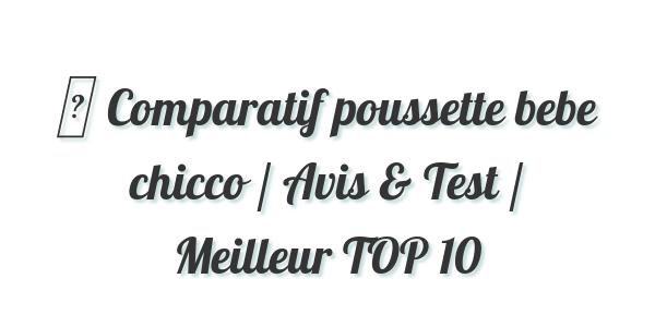 ▷ Comparatif poussette bebe chicco / Avis & Test / Meilleur TOP 10