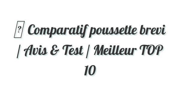 ▷ Comparatif poussette brevi / Avis & Test / Meilleur TOP 10