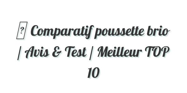 ▷ Comparatif poussette brio / Avis & Test / Meilleur TOP 10