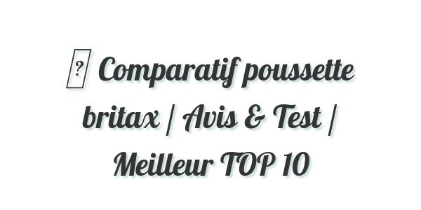 ▷ Comparatif poussette britax / Avis & Test / Meilleur TOP 10