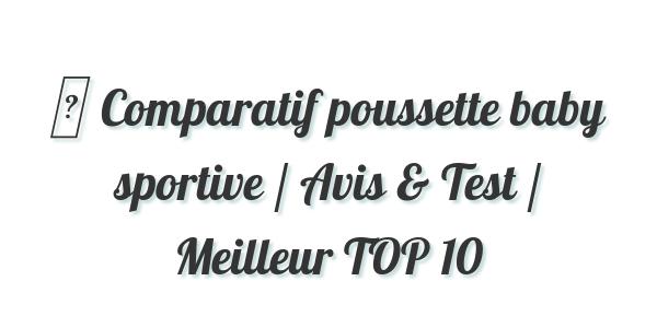 ▷ Comparatif poussette baby sportive / Avis & Test / Meilleur TOP 10