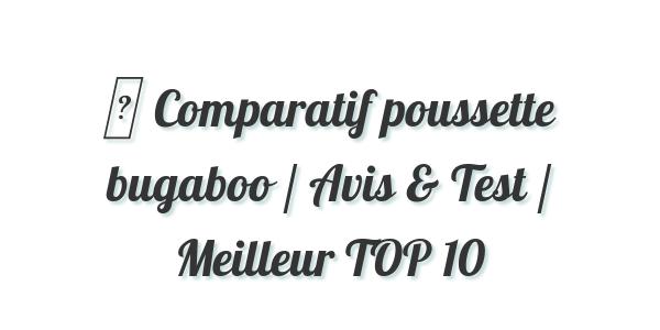 ▷ Comparatif poussette bugaboo / Avis & Test / Meilleur TOP 10