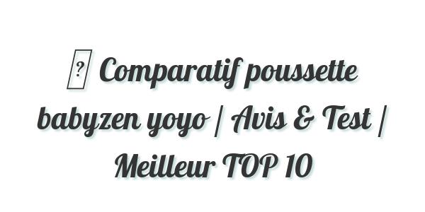 ▷ Comparatif poussette babyzen yoyo / Avis & Test / Meilleur TOP 10