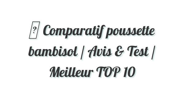 ▷ Comparatif poussette bambisol / Avis & Test / Meilleur TOP 10