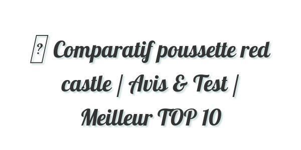 ▷ Comparatif poussette red castle / Avis & Test / Meilleur TOP 10
