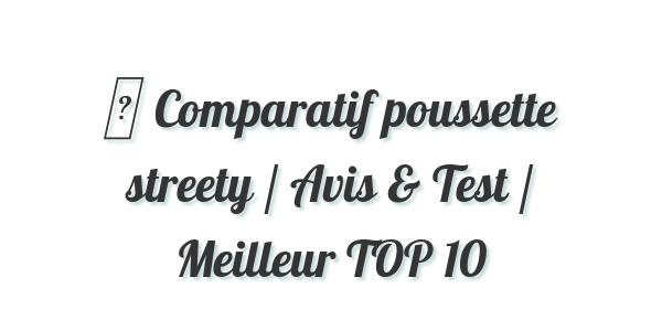 ▷ Comparatif poussette streety / Avis & Test / Meilleur TOP 10